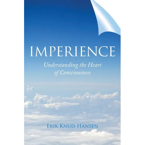 Imperience: Understanding the Heart of Consciousness