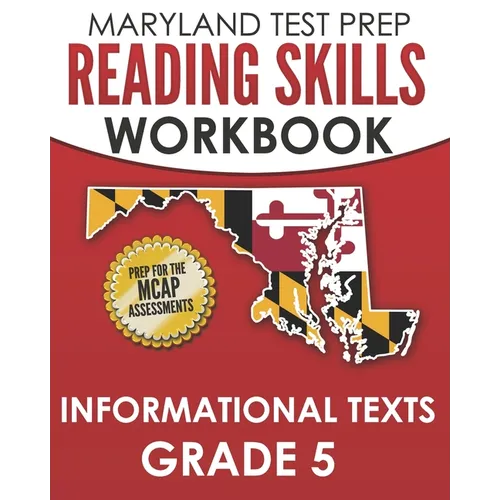 MARYLAND TEST PREP Reading Skills Workbook Informational Texts Grade 5: Preparation for the MCAP English Language Arts Assessments