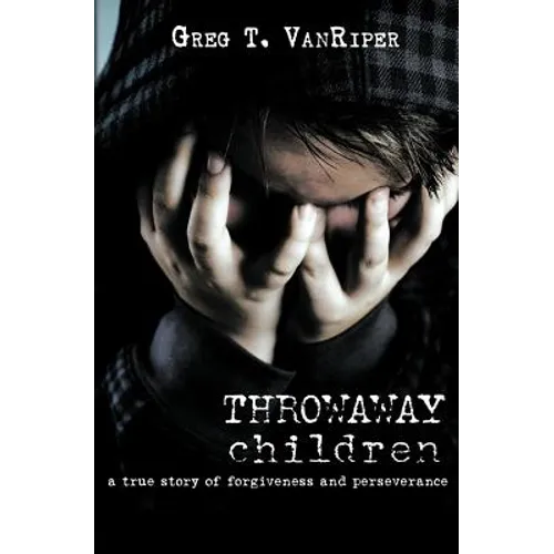 Throwaway Children: A True Story of Forgiveness and Perseverance