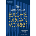 The Afterlife of Bach's Organ Works: Their Reception from the Nineteenth Century to the Present
