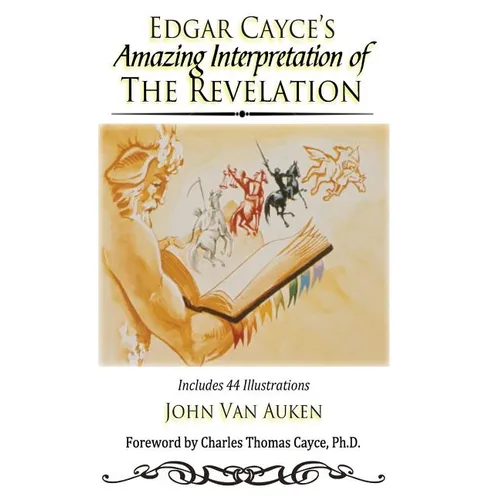 Edgar Cayce's Amazing Interpretation of The Revelation