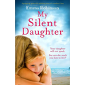 My Silent Daughter: A gripping, powerful, uplifting story of a mother's love