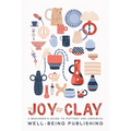 The Joy of Clay: A Beginner's Guide to Pottery and Ceramics