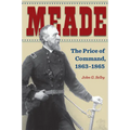 Meade: The Price of Command, 1863-1865