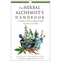 The Herbal Alchemist's Handbook: A Complete Guide to Magickal Herbs and How to Use Them