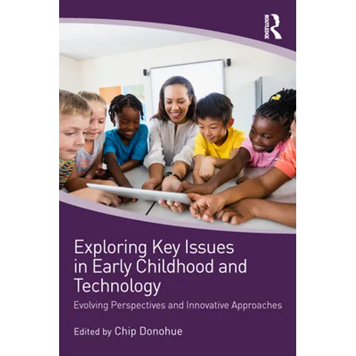 Exploring Key Issues in Early Childhood and Technology: Evolving Perspectives and Innovative Approaches