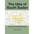 The Idea of South Sudan: The History of Political Thought