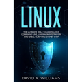 Linux: The Ultimate Beginners Bible to Learn Linux Command Line, Administration and Shell Scripting Step by Step