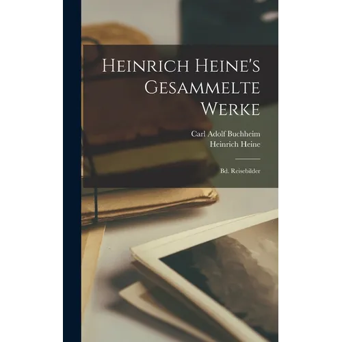 Heinrich Heine's Gesammelte Werke: Bd. Reisebilder
