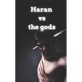 Haran Vs the gods