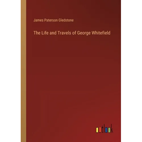 The Life and Travels of George Whitefield