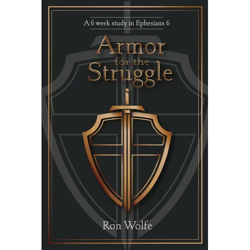 Armor for the Struggle: A 6 Week Study in Ephesians 6