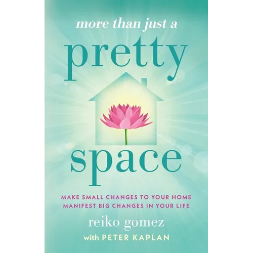 More Than Just A Pretty Space: Make small changes to your home, manifest big changes in your life