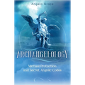 Archangelology: Michael Protection and Secret Angelic Codes