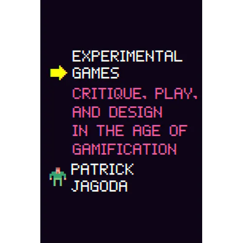 Experimental Games: Critique, Play, and Design in the Age of Gamification