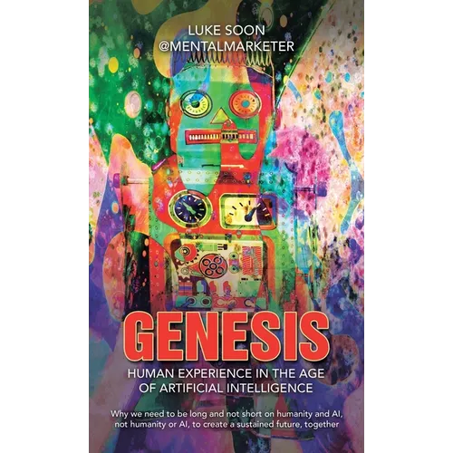 Genesis: Human Experience in the Age of Artificial Intelligence: Why we need to be long and not short on humanity and AI, not h