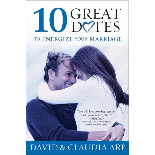 The 10 Great Dates to Energize Your Marriage: The Best Tips from the Marriage Alive Seminars