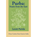 Purba: Feasts from the East: Oriya Cuisine from Eastern India