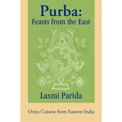 Purba: Feasts from the East: Oriya Cuisine from Eastern India
