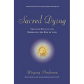 Sacred Dying: Creating Rituals for Embracing the End of Life