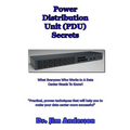 Power Distribution Unit (PDU) Secrets: What Everyone Who Works In A Data Center Needs To Know!