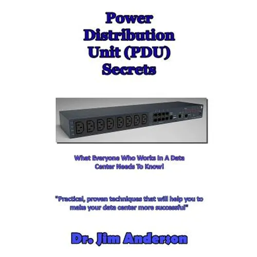 Power Distribution Unit (PDU) Secrets: What Everyone Who Works In A Data Center Needs To Know!