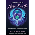 Destination New Earth: A Blueprint to 5D Consciousness