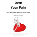 Love Your Pain: Why Bad Things Happen To Good People