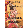 Tijuana Weekend: A Mick Murphy Mexican Mystery