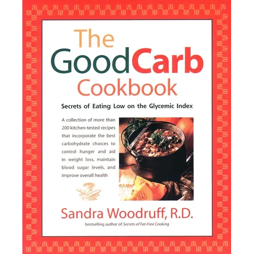 The Good Carb Cookbook: Secrets of Eating Low on the Glycemic Index