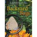 Backyard Bugs: An Identification Guide to Common Insects, Spiders, and More