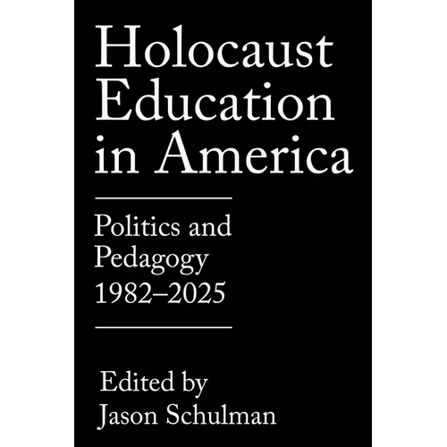Holocaust Education in America: Politics and Pedagogy, 1982-2025