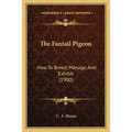 The Fantail Pigeon: How To Breed, Manage, And Exhibit (1900)