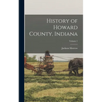 History of Howard County, Indiana; Volume 1 - Hardcover