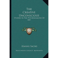 The Creative Unconscious: Studies in the Psychoanalysis of Art