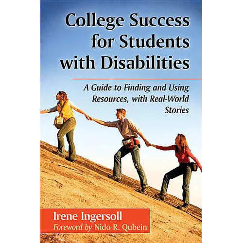 College Success for Students with Disabilities: A Guide to Finding and Using Resources, with Real-World Stories