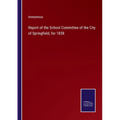 Report of the School Committee of the City of Springfield, for 1858