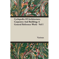 Cyclopedia Of Architecture, Carpentry And Building; A General Reference Work - Vol I