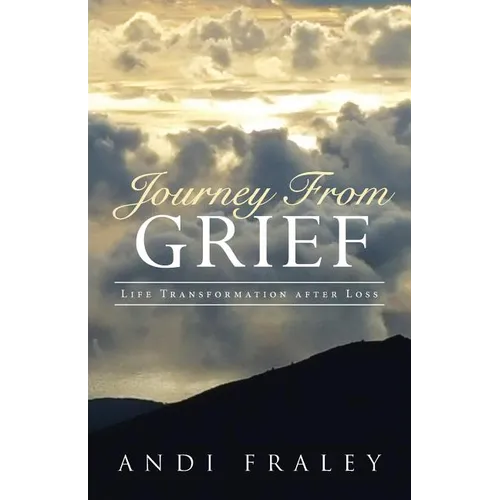 Journey From Grief: Life Transformation after Loss