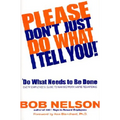 Please Don't Just Do What I Tell You! Do What Needs to Be Done: Every Employee's Guide to Making Work More Rewarding
