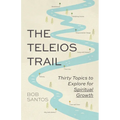 The Teleios Trail: Thirty Topics to Explore for Spiritual Growth