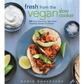 Fresh from the Vegan Slow Cooker: 200 Ultra-Convenient, Super-Tasty, Completely Animal-Free Recipes