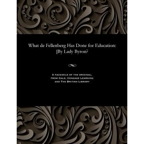 What de Fellenberg Has Done for Education: [by Lady Byron?