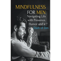Mindfulness for Men: Mastering the Art of Presence, Humor and a Dash of Zen