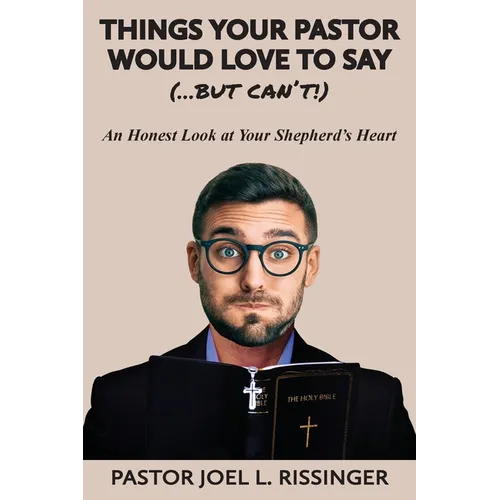 Things Your Pastor Would Love to Say (...But Can't)