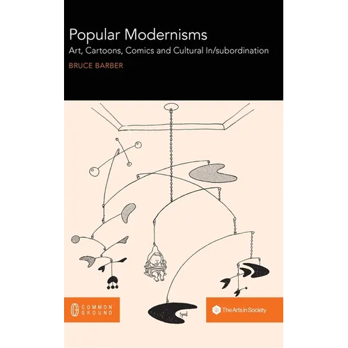 Popular Modernisms: Art, Cartoons, Comics and Cultural In/subordination