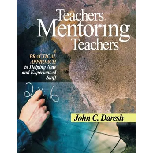 Teachers Mentoring Teachers: A Practical Approach to Helping New and Experienced Staff