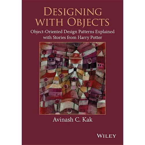 Designing with Objects: Object-Oriented Design Patterns Explained with Stories from Harry Potter