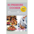 60 Pressure Cooker Dinner Recipes