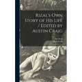 Rizal's Own Story of His Life / Edited by Austin Craig